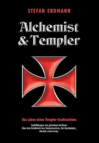 Alchemist und Templer: Das Leben eines Templer-Großmeisters von Amadeus-Verlag
